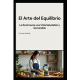El Arte del Equilibrio: La Ruta hacia una Vida Saludable y Sostenible
