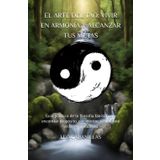 EL ARTE DEL TAO: VIVIR EN ARMONÍA Y ALCANZAR TUS METAS: Guía práctica de la filosofía taoísta para encontrar propósito, paz interior, y equilibrio en la vida moderna