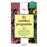 El catolico pregunton / The Inquisitive Catholic: 222 preguntas que quisieramos hacerle al papa, pero que nos da pena hacerlo / 222 questions we would ... ask to the pope, but it gives us worth doing