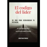 El Código del Líder: 30 Días para Desbloquear tu Potencial: Volumen I – Diario de Liderazgo (Liderazgo de inspiración: Desbloqueando el Potencial para Transformar Vidas)