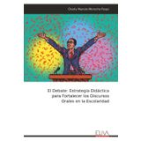 El Debate: Estrategia Didáctica para Fortalecer los Discursos Orales en la Escolaridad