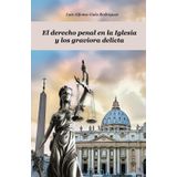 El derecho penal en la Iglesia y los graviora delicta.