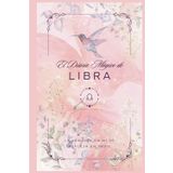 El Diario Mágico de Libra: Afirmaciones Poderosas y Espacios para Cultivar Armonía, Belleza y Equilibrio Interior: Un Diario de Libra | Gratitud, ... Manifestación y Escritura para Cada Signo)