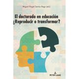 El doctorado en educacion: ¿Reproducir o transformar?