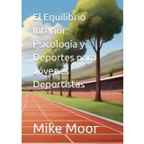 El Equilibrio Interior: Psicología y Deportes para Jóvenes Deportistas