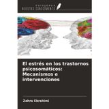 El estrés en los trastornos psicosomáticos: Mecanismos e intervenciones