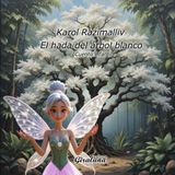 El hada del árbol blanco (Cuento infantil): Un cuento que te tocará el corazón y te recordará que la bondad y el amor pueden transformar vidas.