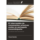 El intercambio de consonantes oclusivas orales en portugués mozambiqueño: por hablantes nativos de emakhuwa