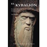 EL KYBALIÓN: Estudio de la filosofía hermética del antiguo Egipto y Grecia