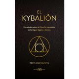 El Kybalión: Un estudio sobre la filosofía hermética del antiguo Egipto y Grecia