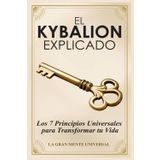 El Kybalion Explicado: Los 7 Principios Universales para Transformar tu Vida