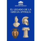 EL LEGADO DE LA GRECIA ANTIGUA: Filosofía, democracia, arte : las raíces griegas de nuestra civilización