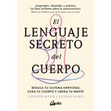El Lenguaje Secreto del Cuerpo: Regula Tu Sistema Nervioso, Cura Tu Cuerpo Y Libera Tu Mente