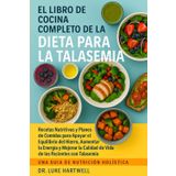 El Libro De Cocina Completo De La Dieta Para La Talasemia: Recetas Nutritivas Y Planes De Comidas Para Apoyar El Equilibrio Del Hierro, Aumentar La ... De Vida De Los Pacientes Con Talasemia