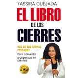 EL LIBRO DE LOS CIERRES: Más de 100 técnicas de cierre para aumentar ventas, persuadir clientes y manejar objeciones con éxito - Convierte prospectos ... para cerrar más negocios. (Spanish Edition)