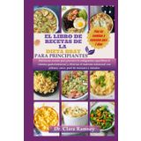 EL LIBRO DE RECETAS DE LA DIETA BRAT PARA PRINCIPIANTES: Recetas para prevenir la indigestión, equilibrar el sistema gastrointestinal y eliminar el malestar estomacal con plátano, arroz, y tostadas