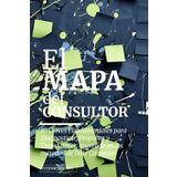 El MAPA del CONSULTOR: 10 Claves Fundamentales para Diagnosticar, Proponer y Transformar, inspirado en los métodos de Dale Carnegie.