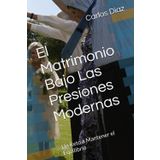 El Matrimonio Bajo Las Presiones Modernas: Un Reto a Mantener el Equilibrio