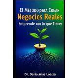 El Método para Crear Negocios Reales: Emprende con lo que Tienes: 3