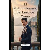 El Multimillonario del Lago de Como: Una Novela de Secretos, Redención y Amor Prohibido