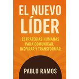 El Nuevo Líder: Estrategias Humanas para Comunicar, Inspirar y Transformar