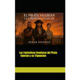 EL PIRATA VALERIAN Y LA PRINCESA GUANCHE: las aventuras del Pirata Valerian (Las venturas del Pirata Valerian, Band 2)