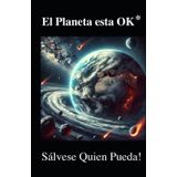 EL PLANETA ESTA 'OK*: Sálvese Quien Pueda!
