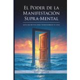 El Poder de la Manifestación Supra-Mental: Guía Definitiva para Transformar tu Vida