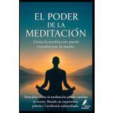 El Poder de la Meditación: Cómo la meditación puede transformar la mente (Los misterios de la humanidad)