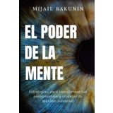 El Poder de la Mente: Estrategias para transformar tus pensamientos y alcanzar tu máximo potencial