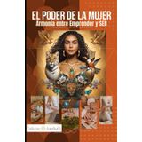 EL PODER DE LA MUJER: Armonía entre Emprender y SER: Redefiniendo la Feminidad: Equilibrio entre la Vida Profesional y las Elecciones Personales