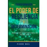 EL PODER TRANSFORMADOR DE LA RESILIENCIA Y LA DETERMINACIÓN