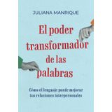 El poder transformador de las palabras: Cómo el lenguaje puede mejorar tus relaciones interpersonales