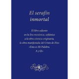 El serafín inmortal: El libro adjunto en la Era mesiánica, sofiánica a la obra cósmica originaria, la obra manifestada del Cristo de Dios Esta es Mi Palabra. Alfa y Omega
