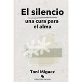 El silencio, una cura para el alma: Una guía práctica de los beneficios del silencio en nuestras vidas (“Transforma tu vida: conciencia y evolución personal”, Band 2)
