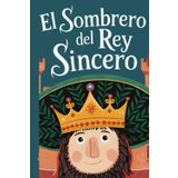 El sombrero del rey sincero: Un cuento inspirador que muestra que ser honesto es la mayor valentía - Cuentos pra niños de 6 a 12 años