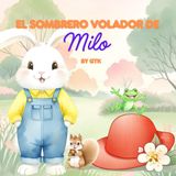 El Sombrero Volador de Milo: Una tierna aventura sobre un sombrero travieso, la amistad y la diversión — ¡con páginas para colorear! (Milo Spanish)