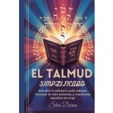 El Talmud simplificado: Descubra la sabiduría judía antigua, lecciones de vida modernas y enseñanzas sagradas sin jerga.