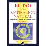 El tao de la respiración natural : el poder transformador de la respiración natural: PARA LA SALUD, EL BIENESTAR Y EL CRECIMIENTO INTERNO
