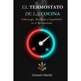 El Termostato de la Cocina: Liderazgo, Medición y Equilibrio en el Restaurnate