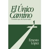 El unico Camino: Un destino que vale la pena seguir
