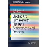 [Electric Arc Furnace with Flat Bath: Achievements and Prospects (SpringerBriefs in Applied Sciences and Technology)] [By: Toulouevski, Yuri N.] [April, 2015]