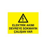 Elektrik Akımı Devreye Sokmayın Çalışan Var Uyarı Tabelası - 35x50 Foreks - E55