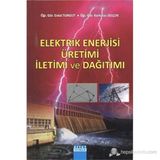 ELEKTRIK ENERJISI ÜRETİMİ İLETİMİ VE DAĞITIMI - ERDAL TURGUT;KORKMAZ SELÇUK