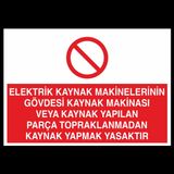 Elektrik Kaynak Makineler Gövdesi Kaynak Makinası Yapılan Parça Topraklarından Kaynak Yapmak Yasaktır Uyarı Levhası 30x40cm