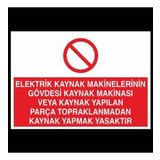 Elektrik Kaynak Makineler Gövdesi Kaynak Makinası Yapılan Parça Topraklarından Kaynak Yapmak Yasaktır Uyarı Levhası 40x60cm