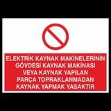 Elektrik Kaynak Makineler Gövdesi Kaynak Makinası Yapılan Parça Topraklarından Kaynak Yapmak Yasaktır Uyarı Levhası 50x70cm