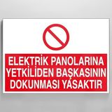 Elektrik Panolarına Yetkiliden Başkasının Dokunması Yasaktır Uyarı Levhası 40x60cm