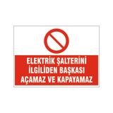 Elektrik şalterini ilgiliden başkası açamaz, isg uyarı levhası