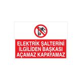 Elektrik Şalterini İlgiliden Başkası Açamaz Kapayamaz Uyarı Tabelası - 35x50 Foreks - Ş1